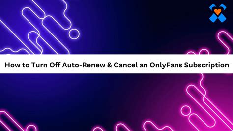 how to turn off auto renewal onlyfans|How to Turn Off Auto Renew on OnlyFans